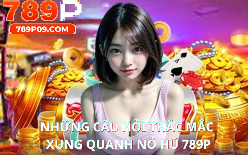 Các câu hỏi thường thấy khi bạn tham gia tại siêu phẩm nổ hũ này