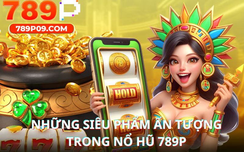 Hàng loạt siêu phẩm ấn tượng được cung cấp tại sân chơi