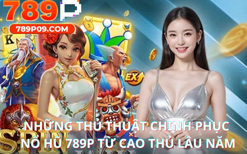 Một số thủ thuật giúp bạn có thể thắng lớn khi tham gia chơi nổ hũ