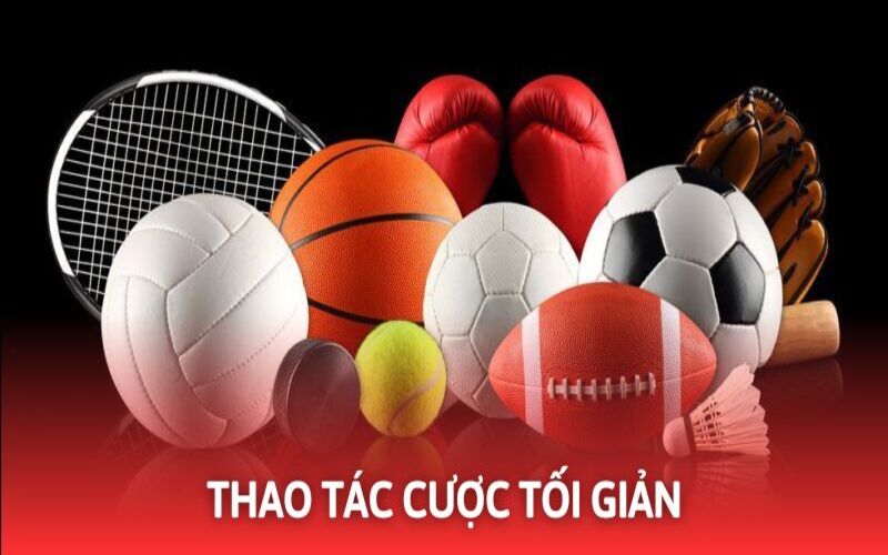 Thao tác cá cược tối giản với các bước dễ thực hiện