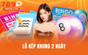 Bí Quyết Cá Cược Lô Kép Khung 2 Ngày Bất Bại Tại 789P