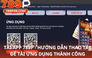 Tải App 789P - Hướng Dẫn Thao Tác Để Tải Ứng Dụng Thành Công